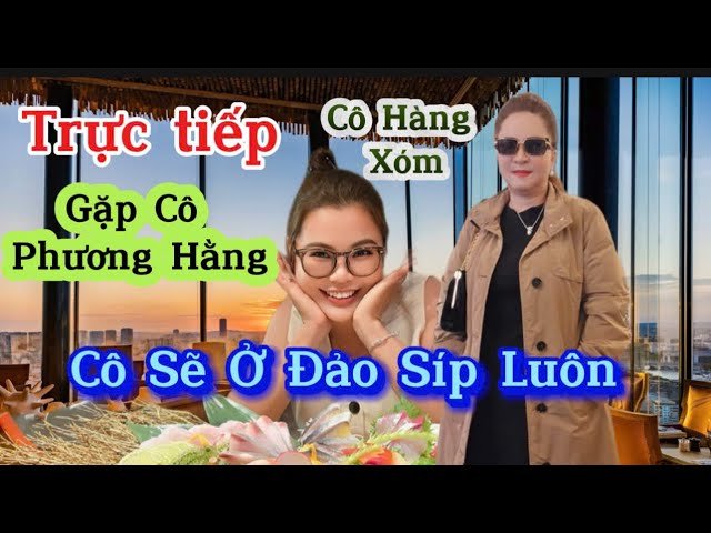 🔴Trực tiếp : Bà Nguyễn Phương Hằng Gặp trò chuyện cô hàng xóm xinh đẹp đã theo cô từ ngày qua Síp