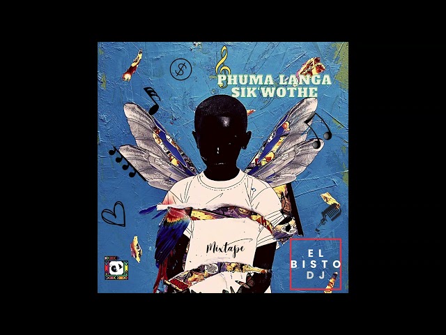 EL BISTO DJ | Phuma Langa Sik'wothe (mixtape)