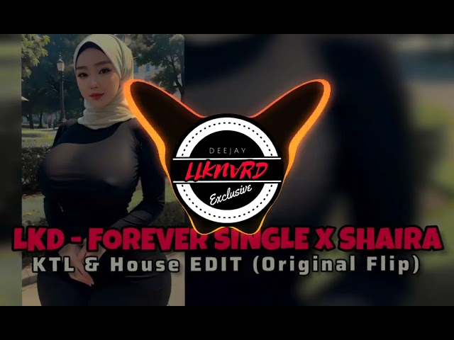 LKD - FOREVER SINGLE x SHAIRA - KTL & House Edit (Original Flip)