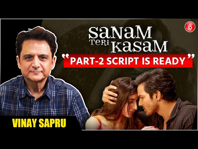 Sanam Teri Kasam Director Vinay on STK 2, Himesh Reshammiya's music, Sunny D, Salman Khan's support