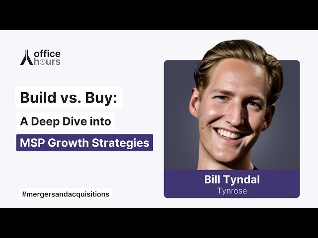 Build vs  Buy  A Deep Dive into MSP Growth Strategies | Office Hours