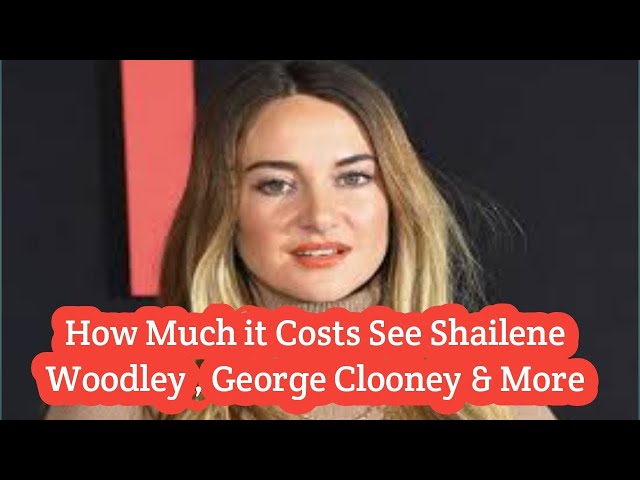 How Much It Costs to See Shailene Woodley, George Clooney and More Hollywood Stars