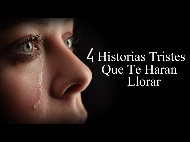 4 Historias tristes que te harán llorar