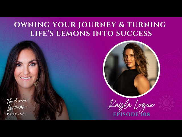 Kayla Logue on Owning Your Journey & Turning Life’s Lemons into Success