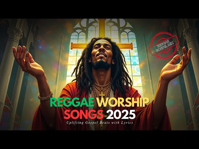 Reggae Worship Songs 2025 | Uplifting Gospel Beats with Lyrics