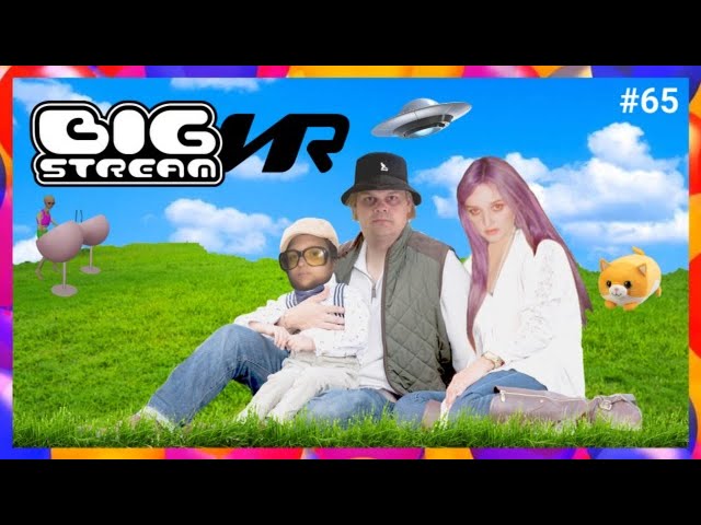 BIG STREAM VR #65: SHROUDIES GONE WILD