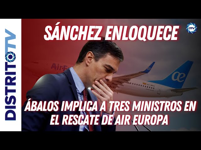 🔴SÁNCHEZ ENLOQUECE🔴 ÁBALOS implica a tres ministros de MONCLOA en el rescate de que AIR EUROPA