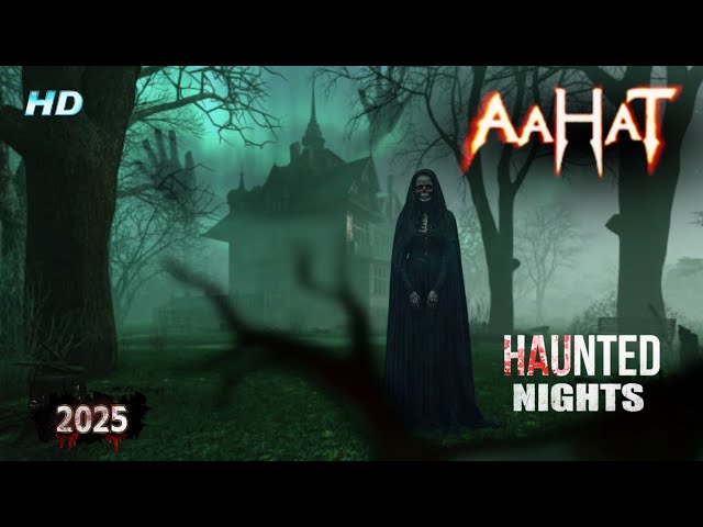 2025 | Aahat - क्यों रहता है इस हवेली में जिन्न | Aahat New Horror Episode आहट | #horror #ghost