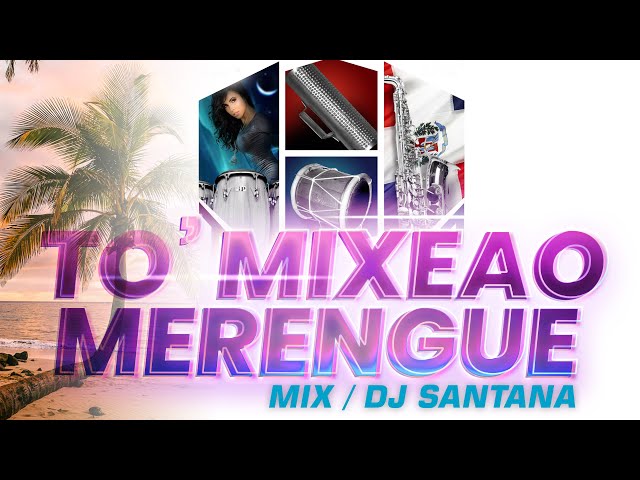 To' Mixeao Merengue Mix | DJ Santana