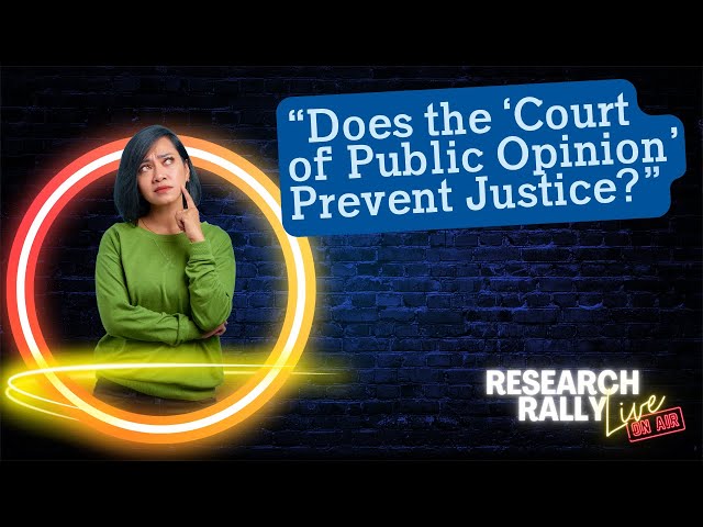 Research Rally LIVE! - "Does the 'Court of Public Opinion' Prevent Justice?"