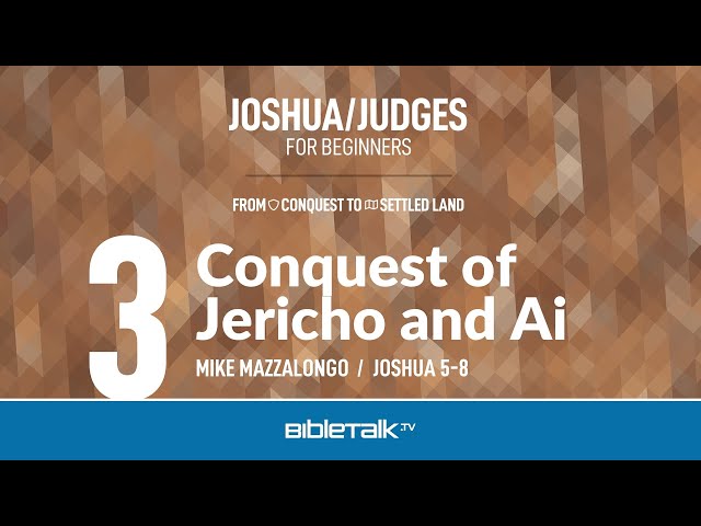 Conquest of Jericho and Ai (Joshua 5-8 Bible Study) – Mike Mazzalongo | BibleTalk.tv