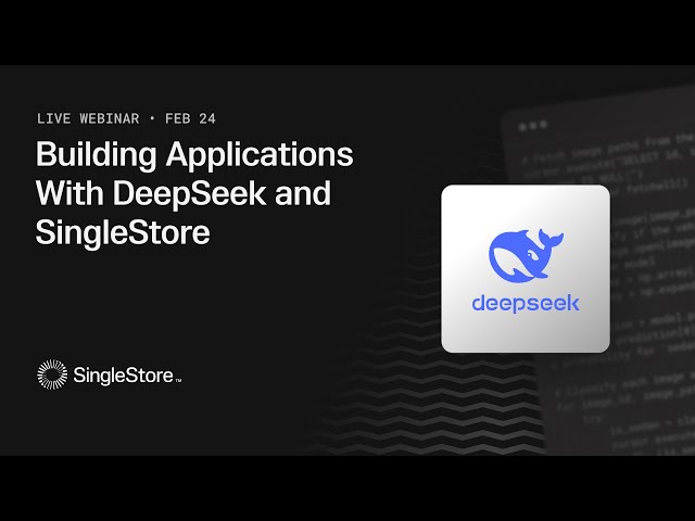 Building Applications with DeepSeek and SingleStore!