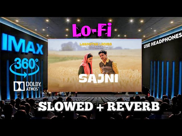 SAJNI RE Lo-Fi SONG || THEATRE EXPERIENCE SONG || DOLBY ATMOS || SLOWED AND REVERB |