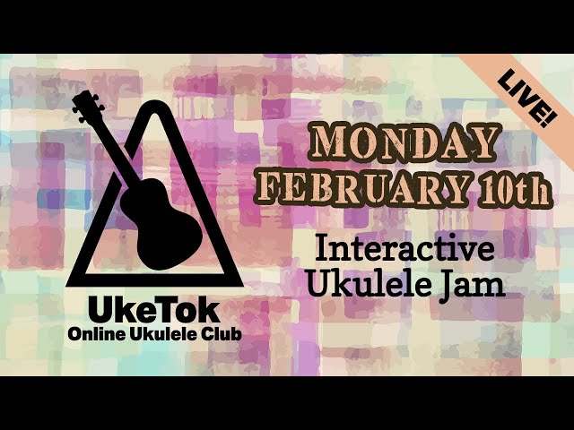 Ukulele Jam with UkeTok (full club meeting live!) - Monday February 10th