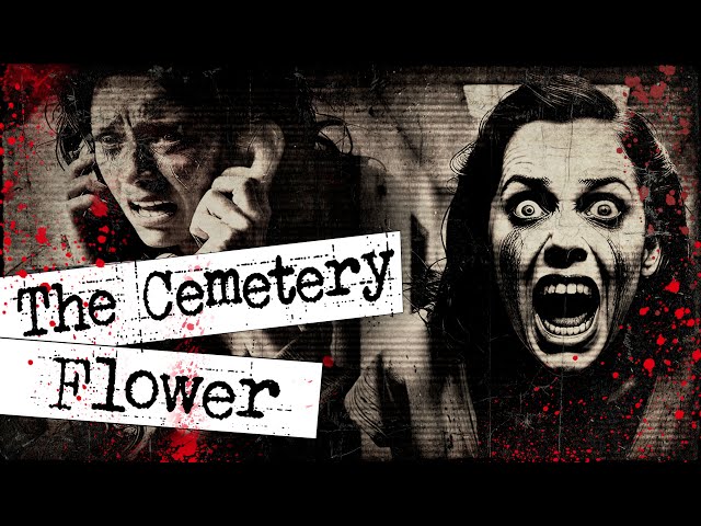 The Scary Story of the CEMETERY FLOWER