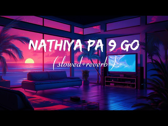 Nathiya pa 9 go Pawan Singh (slowed reverb) songs