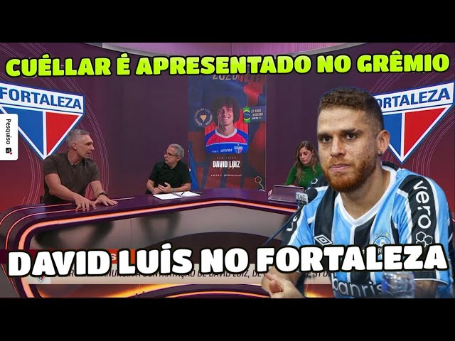 FORTALEZA APRESENTA DAVID LUÍS E GRÊMIO CUÉLLAR PARA REFORÇAR ELENCO.  ANÁLSIE DOS JOGADORES