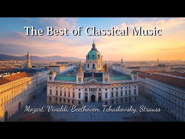 The Best of Classical Music: Experience the Magic of Mozart, Vivaldi, Strauss, Tchaikovsky🎻