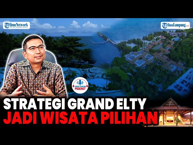 RESZA ADIKRESHNA | STRATEGI GRAND ELTY TETAP JADI DESTINASI WISATA PILIHAN - PODCAST TRIBUN LAMPUNG