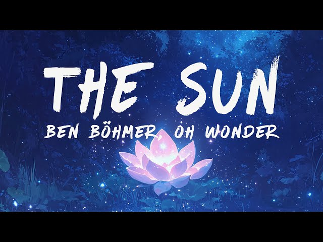 Ben Böhmer - The Sun (Lyrics) feat. Oh Wonder