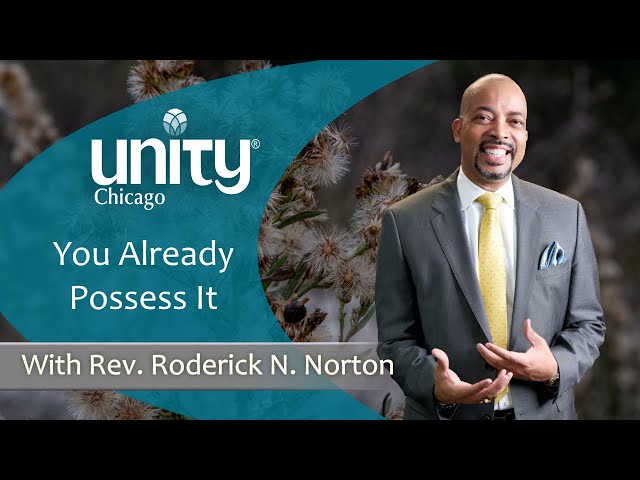 You Already Possess It | 12.10.23 | Rev. Roderick N. Norton | Unity Chicago | LIVE & IN-PERSON