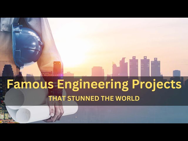 Famous Civil Engineering Projects That Stunned the World