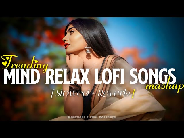 Mind Relax Lofi Mashup | Instagram Trending | Arijit Singh Songs | Archu Lofi Music |Mind Relax Lofi