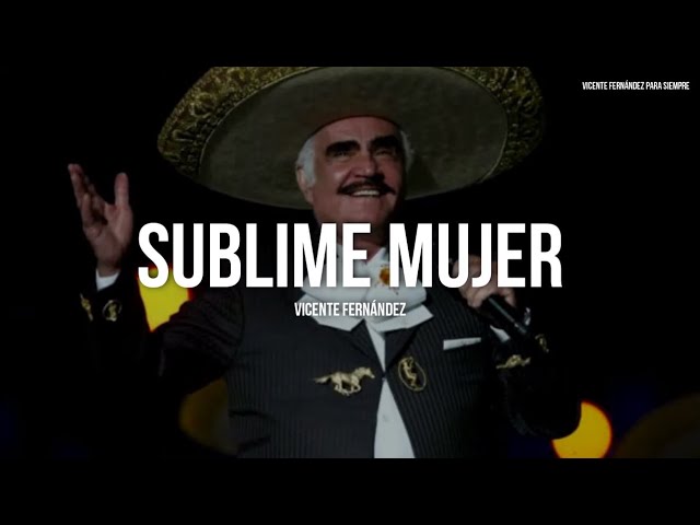 Vicente Fernández - Sublime Mujer (Letra/Lyrics)