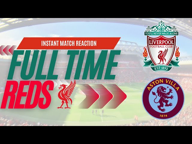 Liverpool 3  Aston Villa 0 Live | Instant Match Reaction | Full Time Reds