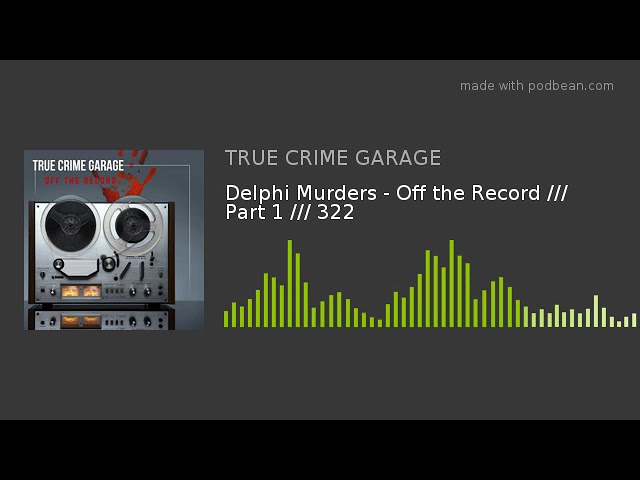 Delphi Murders - Off the Record /// Part 1 /// 322