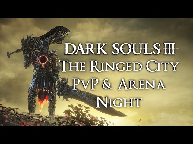 Dark Souls 3: The Ringed City PvP & Arena Night