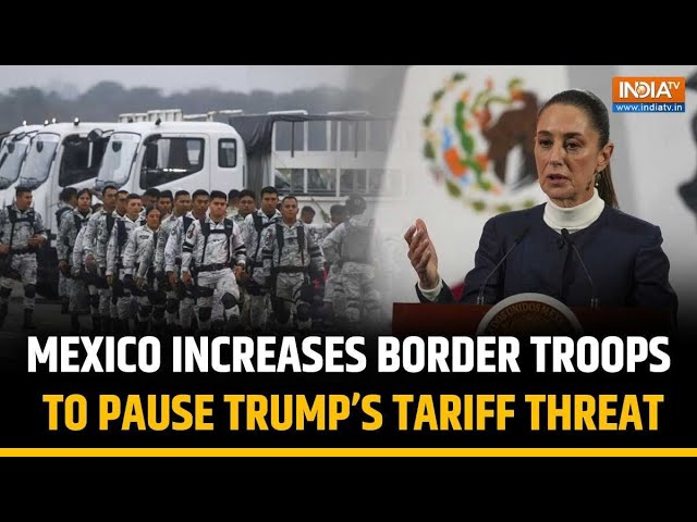 Mexico Deploys Military at US Border to Halt Trump’s Tariff Threats