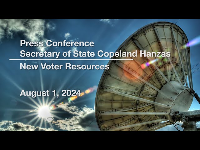 Press Conference - Secretary of State Copeland Hanzas - New Voter Resources 8/1/2024