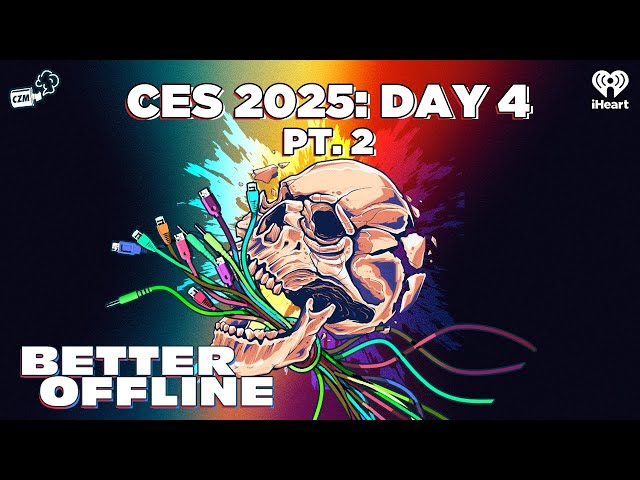 Better Offline CES 2025: Day 4 - Pt. 2 | Better Offline