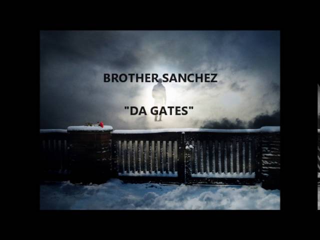 Brother Sanchez  "DA GATES"  (Music Download) Prod By: Boonie Mayfield  (OFFICIAL AUDIO)