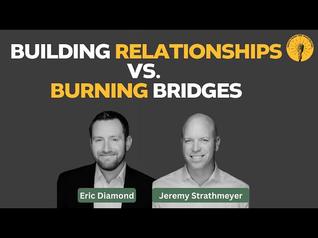 Building Relationships Vs. Burning Bridges