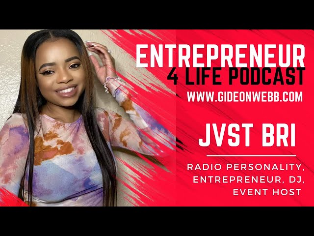 Entrepreneur 4 Life Podcast: Just Bri Radio Personality, Entrepreneur, DJ