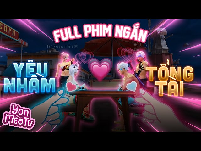 Full Phim Ngôn Tình FreeFire | Yêu Nhầm Tổng Tài | YunMeo TV