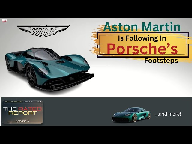 Aston Martin Following In Porsches Footsteps & more!