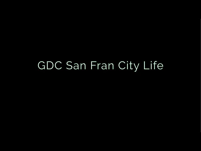 GDC San Fran City Life