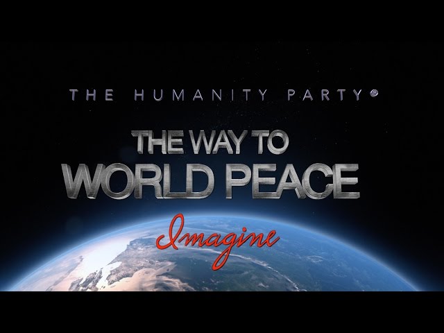 The Humanity Party® Presents The Way To World Peace - "Imagine"  Official Release