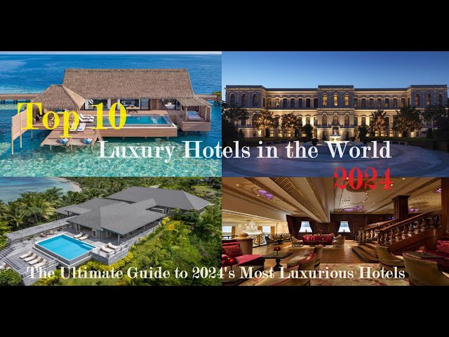 Top 10 Luxury Hotels in the World 2024 | Ultimate 5-Star Travel Guide