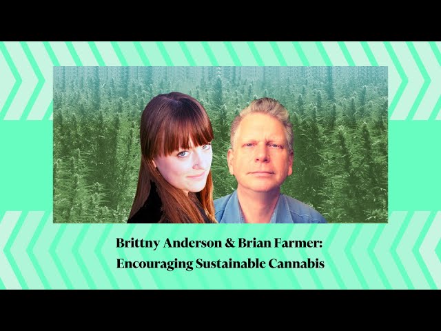 Brittny Anderson & Brian Farmer: Encouraging Sustainable Cannabis