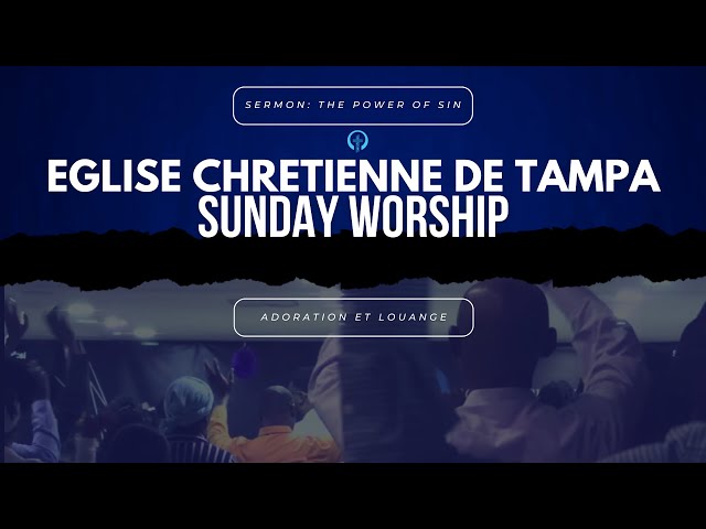 EGLISE CHRETIENNE DE TAMPA SUNDAY WORSHIP .......02/09/2025