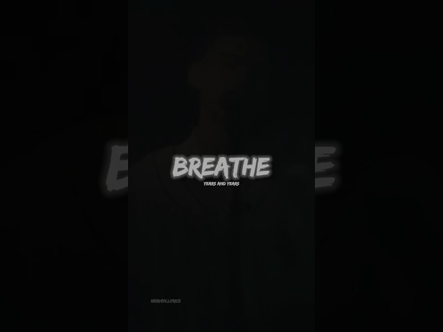 YEARS AND YEARS - (BREATHE) LYRICS