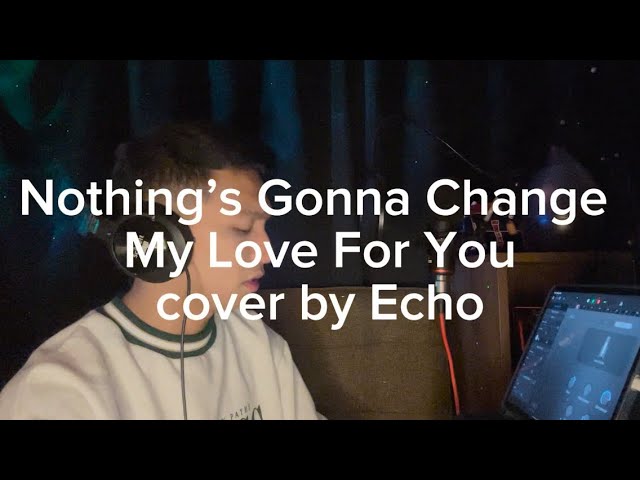 Nothing’s Gonna Change My Love For You cover by Echo