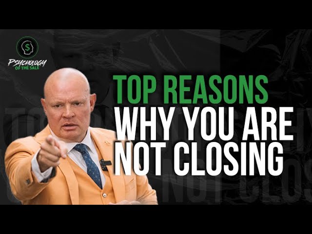 Psychology Of The Sale: Top Reasons Why You're Not Closing