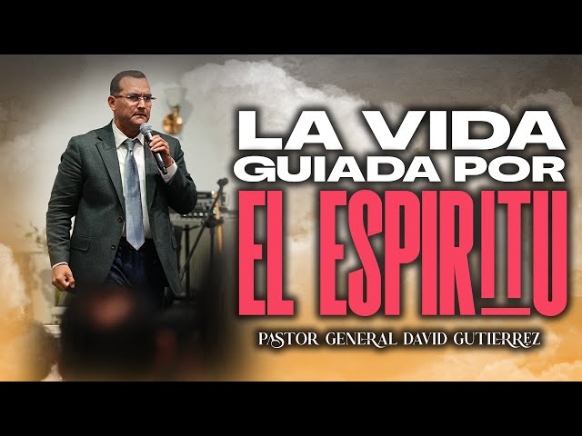 La Vida Guiada Por El Espíritu- Pastor General David Gutierrez