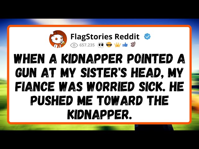 When A Kidnapper Pointed A Gun At My Sister's Head, My Fiance Was Worried Sick...