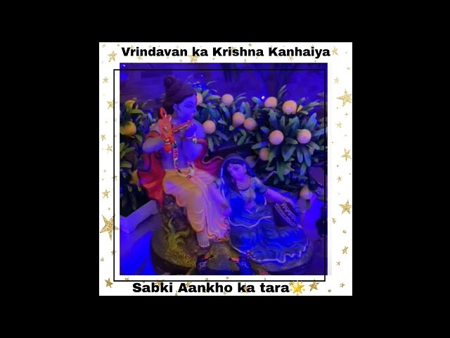 Vrindavan ka Krishna Kanhaiya sabki aankhon ka tara⭐💖